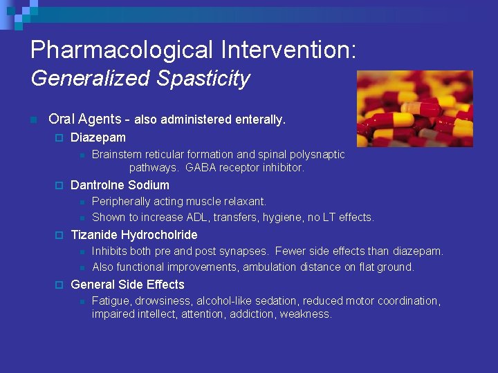 Pharmacological Intervention: Generalized Spasticity n Oral Agents - also administered enterally. ¨ Diazepam n