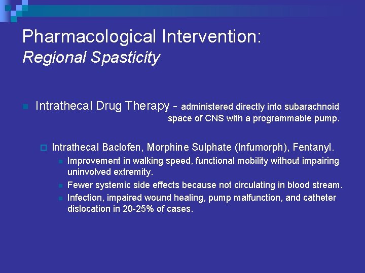 Pharmacological Intervention: Regional Spasticity n Intrathecal Drug Therapy - administered directly into subarachnoid space