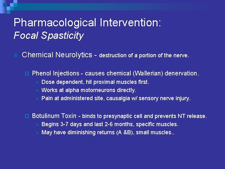 Pharmacological Intervention: Focal Spasticity n Chemical Neurolytics - destruction of a portion of the