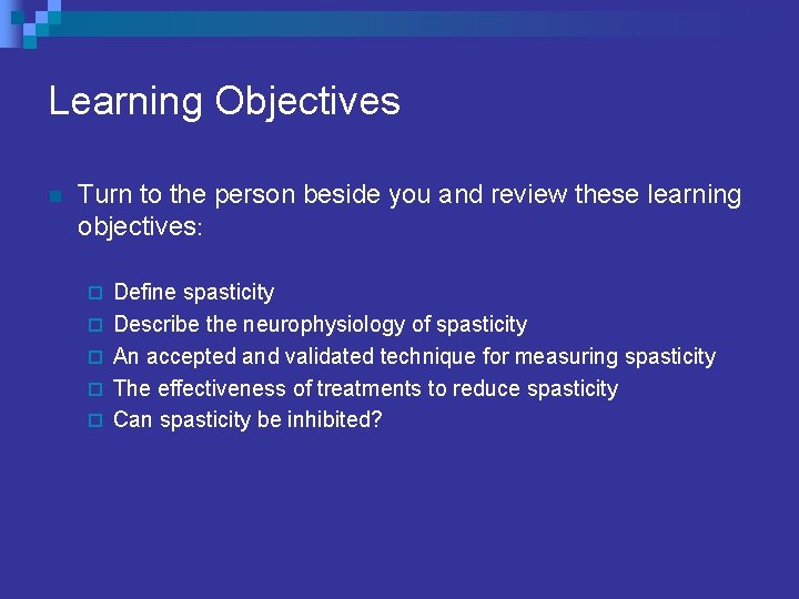 Learning Objectives n Turn to the person beside you and review these learning objectives: