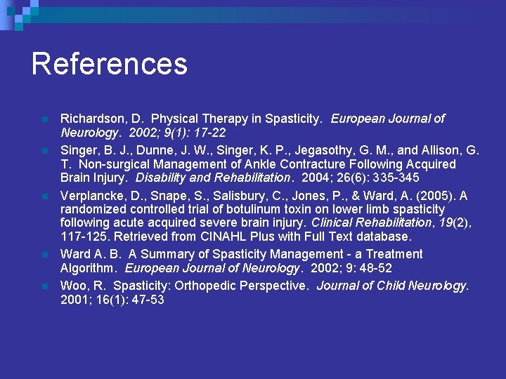 References n n n Richardson, D. Physical Therapy in Spasticity. European Journal of Neurology.