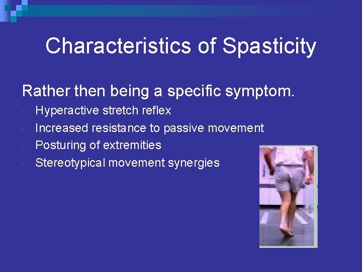 Characteristics of Spasticity Rather then being a specific symptom. • • Hyperactive stretch reflex