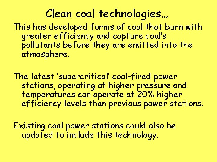 Clean coal technologies… This has developed forms of coal that burn with greater efficiency