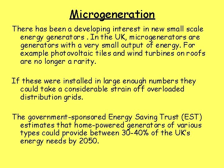 Microgeneration There has been a developing interest in new small scale energy generators. In