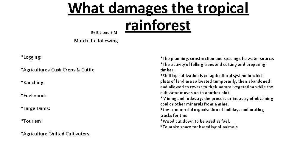 What damages the tropical rainforest By B. L and E. M Match the following