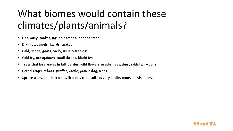 What biomes would contain these climates/plants/animals? • Hot, rainy, snakes, jaguar, bamboo, banana trees