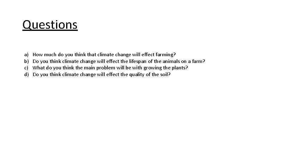 Questions a) b) c) d) How much do you think that climate change will