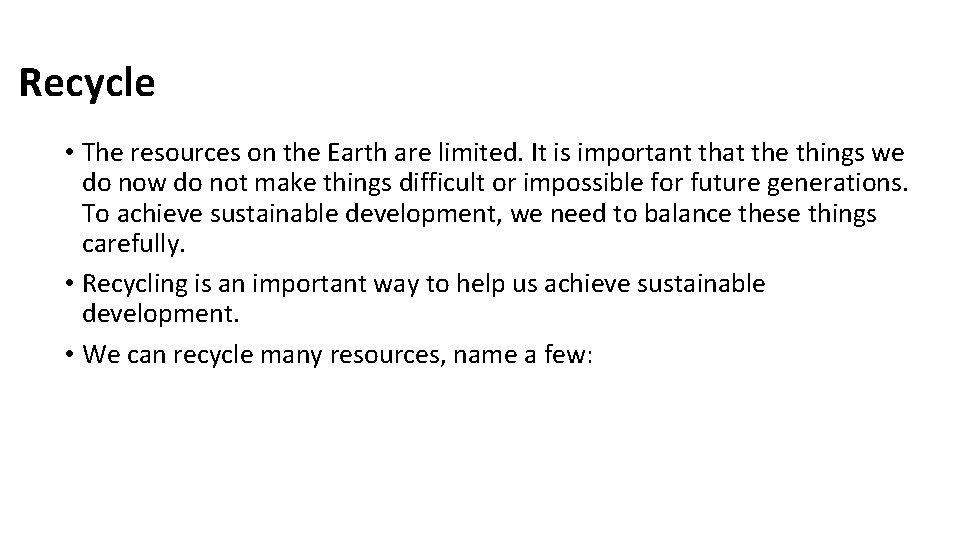 Recycle • The resources on the Earth are limited. It is important that the