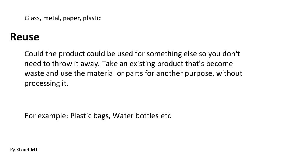 Glass, metal, paper, plastic Reuse Could the product could be used for something else