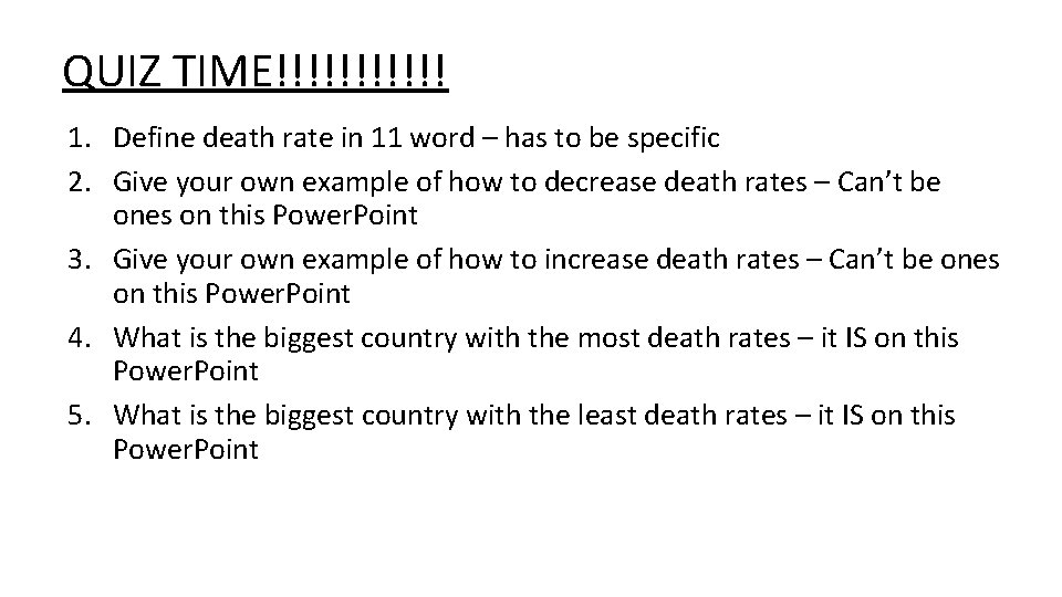 QUIZ TIME!!!!!! 1. Define death rate in 11 word – has to be specific