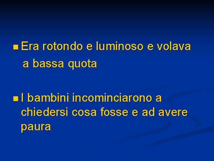 n Era rotondo e luminoso e volava a bassa quota n. I bambini incominciarono