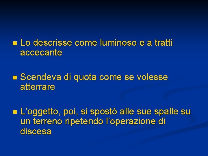 n Lo descrisse come luminoso e a tratti accecante n Scendeva di quota come