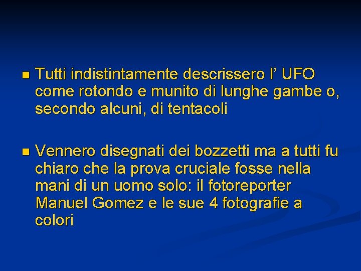 n Tutti indistintamente descrissero l’ UFO come rotondo e munito di lunghe gambe o,