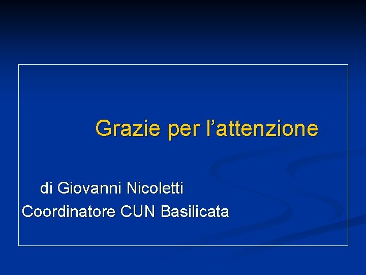 Grazie per l’attenzione di Giovanni Nicoletti Coordinatore CUN Basilicata 