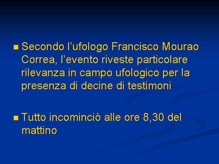 n Secondo l’ufologo Francisco Mourao Correa, l’evento riveste particolare rilevanza in campo ufologico per