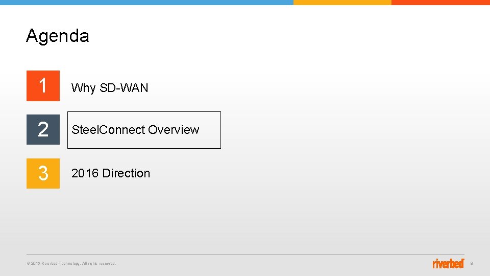 Agenda 1 Why SD-WAN 2 Steel. Connect Overview 3 2016 Direction © 2016 Riverbed Agenda 1 Why SD-WAN 2 Steel. Connect Overview 3 2016 Direction © 2016 Riverbed