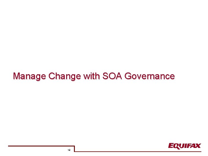 Manage Change with SOA Governance 19 