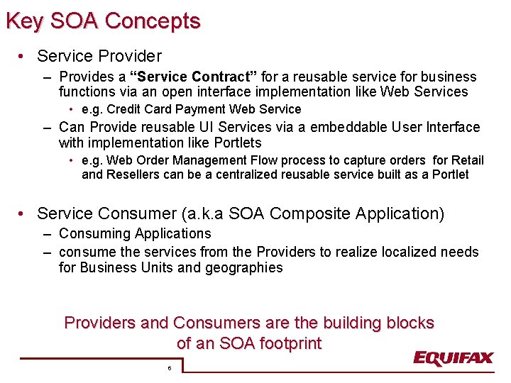 Key SOA Concepts • Service Provider – Provides a “Service Contract” for a reusable