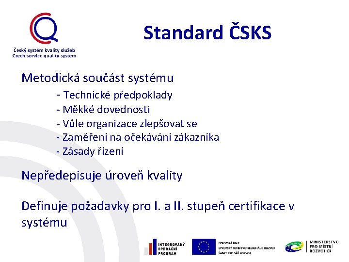 Standard ČSKS Metodická součást systému - Technické předpoklady - Měkké dovednosti - Vůle organizace