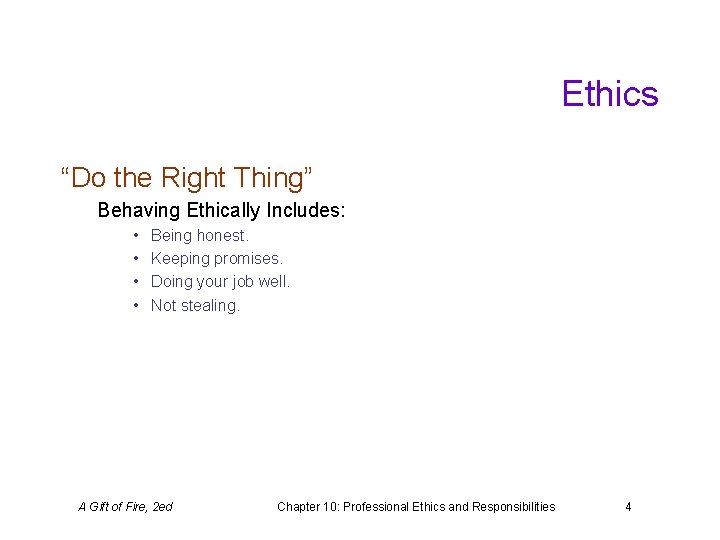 Ethics “Do the Right Thing” Behaving Ethically Includes: • • Being honest. Keeping promises.