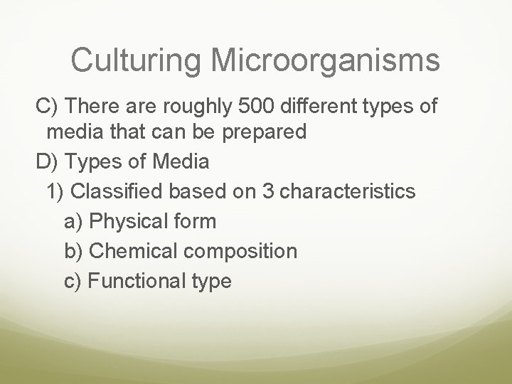 Culturing Microorganisms C) There are roughly 500 different types of media that can be