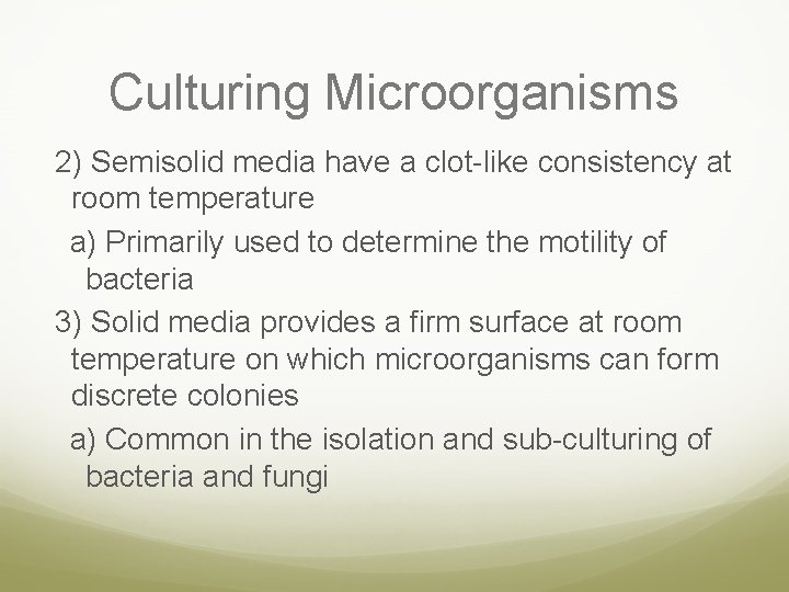 Culturing Microorganisms 2) Semisolid media have a clot-like consistency at room temperature a) Primarily