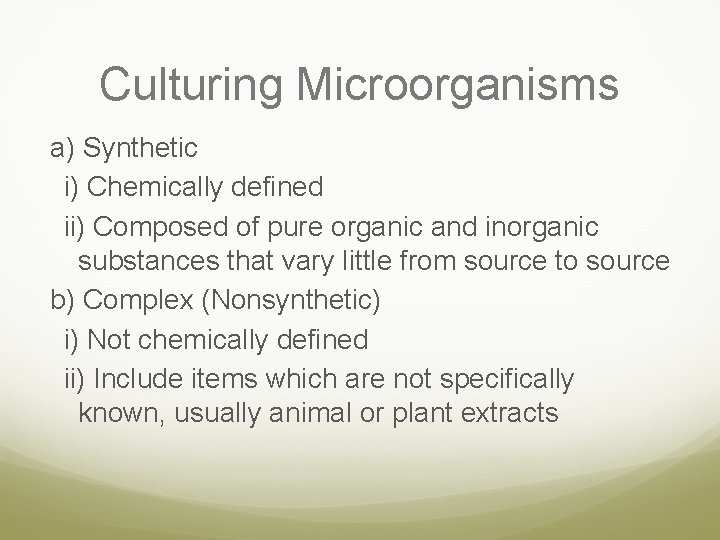 Culturing Microorganisms a) Synthetic i) Chemically defined ii) Composed of pure organic and inorganic