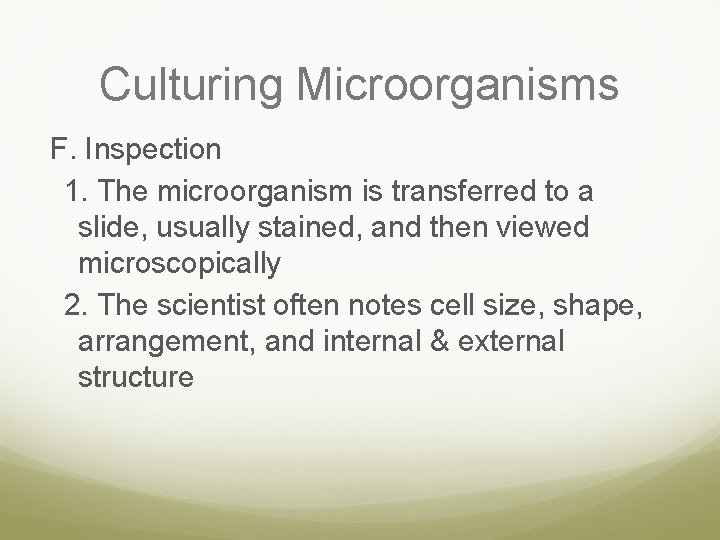 Culturing Microorganisms F. Inspection 1. The microorganism is transferred to a slide, usually stained,