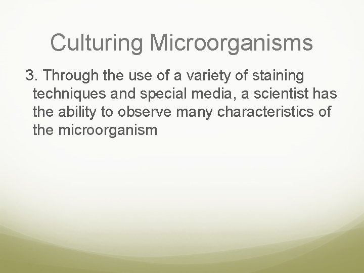 Culturing Microorganisms 3. Through the use of a variety of staining techniques and special