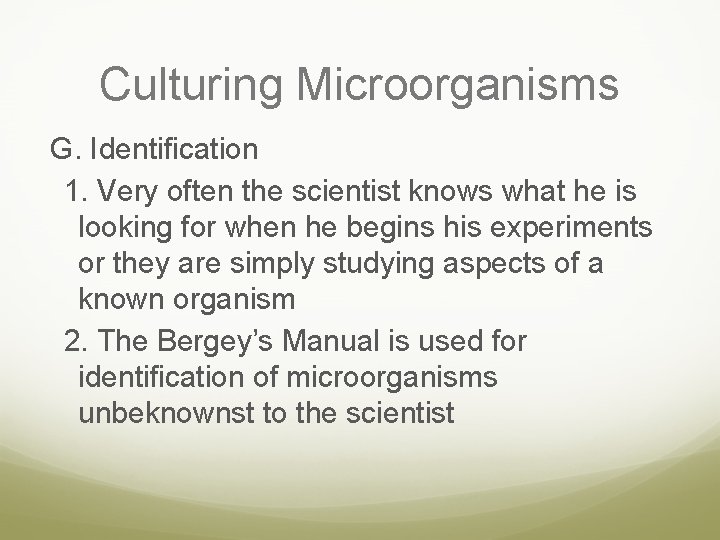 Culturing Microorganisms G. Identification 1. Very often the scientist knows what he is looking