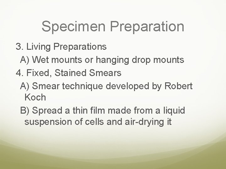 Specimen Preparation 3. Living Preparations A) Wet mounts or hanging drop mounts 4. Fixed,