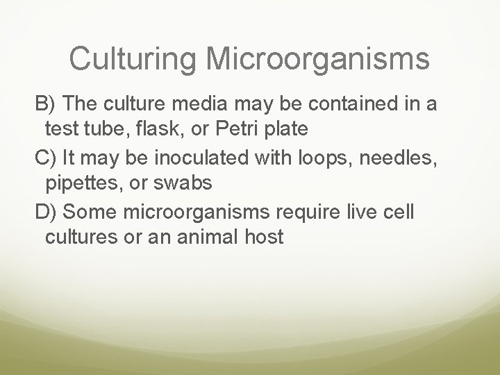 Culturing Microorganisms B) The culture media may be contained in a test tube, flask,