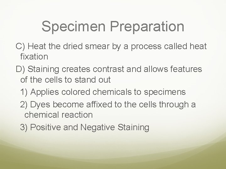 Specimen Preparation C) Heat the dried smear by a process called heat fixation D)