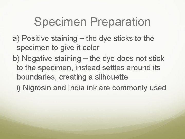 Specimen Preparation a) Positive staining – the dye sticks to the specimen to give