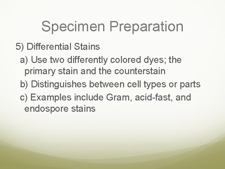 Specimen Preparation 5) Differential Stains a) Use two differently colored dyes; the primary stain