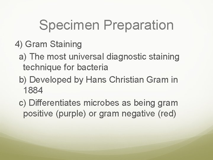 Specimen Preparation 4) Gram Staining a) The most universal diagnostic staining technique for bacteria