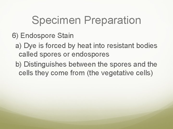 Specimen Preparation 6) Endospore Stain a) Dye is forced by heat into resistant bodies