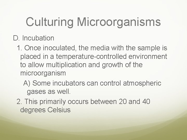 Culturing Microorganisms D. Incubation 1. Once inoculated, the media with the sample is placed