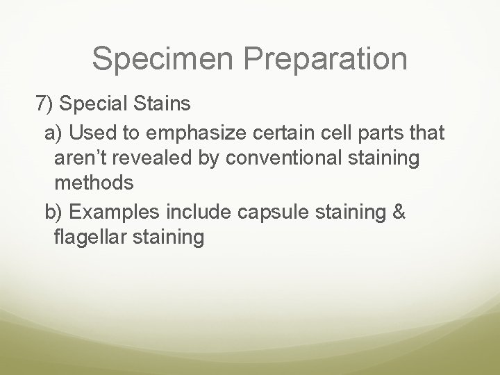 Specimen Preparation 7) Special Stains a) Used to emphasize certain cell parts that aren’t