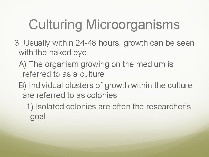 Culturing Microorganisms 3. Usually within 24 -48 hours, growth can be seen with the