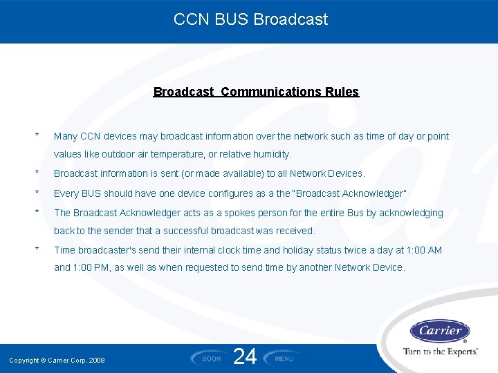 CCN BUS Broadcast Communications Rules * Many CCN devices may broadcast information over the