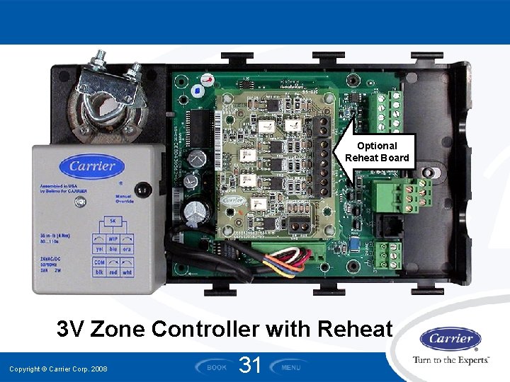 Optional Reheat Board 3 V Zone Controller with Reheat Copyright © Carrier Corp. 2008