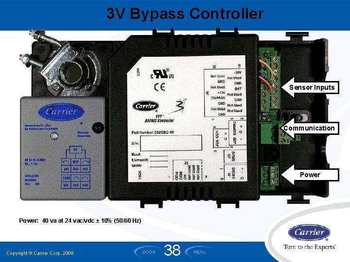 3 V Bypass Controller Sensor Inputs Communication Power: 40 va at 24 vac/vdc ± 3 V Bypass Controller Sensor Inputs Communication Power: 40 va at 24 vac/vdc ±