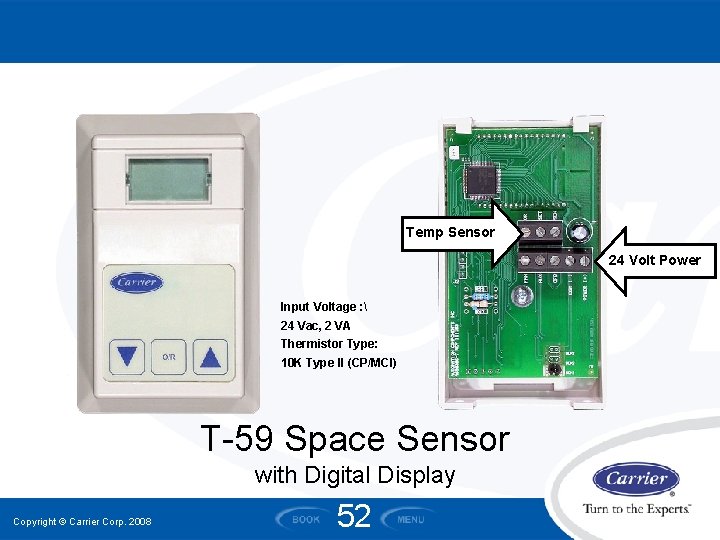 Temp Sensor 24 Volt Power Input Voltage : 24 Vac, 2 VA Thermistor Temp Sensor 24 Volt Power Input Voltage : 24 Vac, 2 VA Thermistor