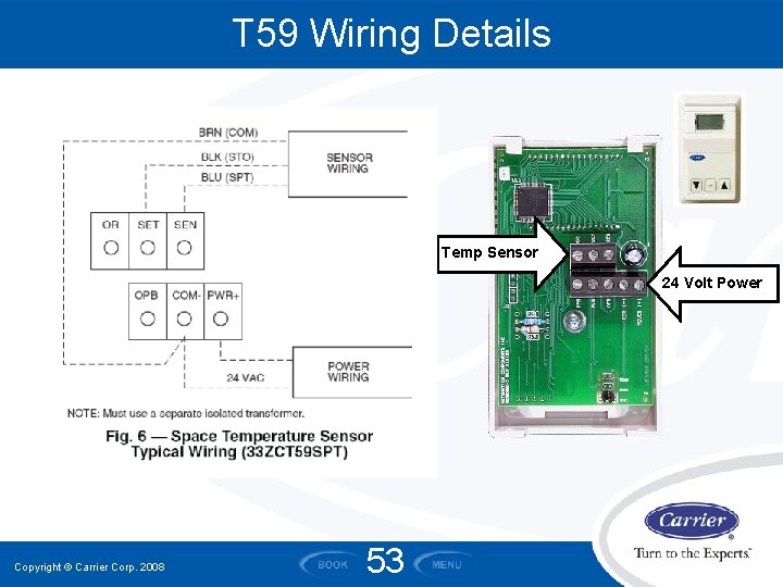 T 59 Wiring Details Temp Sensor 24 Volt Power Copyright © Carrier Corp. 2008 T 59 Wiring Details Temp Sensor 24 Volt Power Copyright © Carrier Corp. 2008