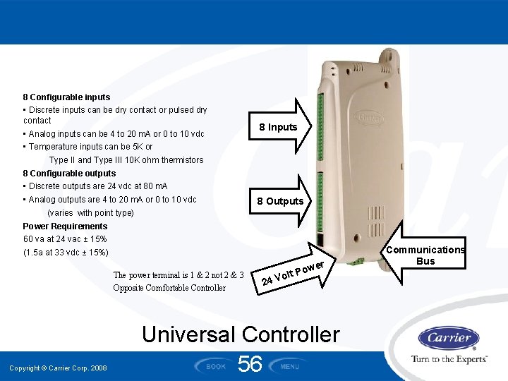 8 Configurable inputs • Discrete inputs can be dry contact or pulsed dry contact 8 Configurable inputs • Discrete inputs can be dry contact or pulsed dry contact
