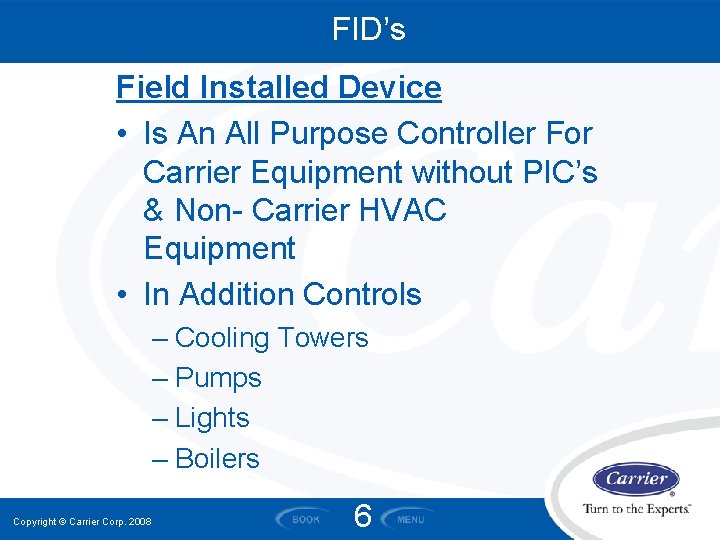 FID’s Field Installed Device • Is An All Purpose Controller For Carrier Equipment without FID’s Field Installed Device • Is An All Purpose Controller For Carrier Equipment without
