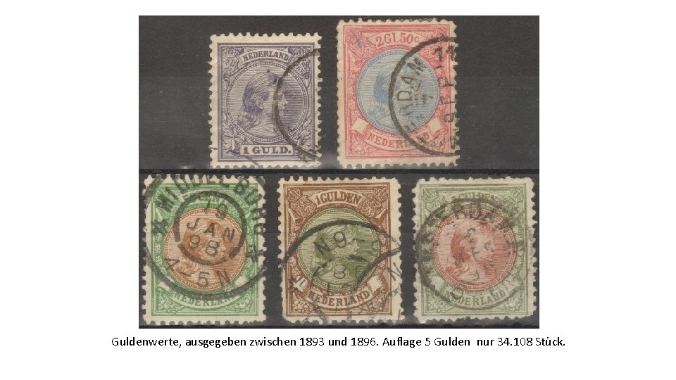 Guldenwerte, ausgegeben zwischen 1893 und 1896. Auflage 5 Gulden nur 34. 108 Stück. 