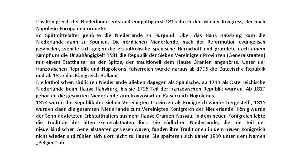 Das Königreich der Niederlande entstand endgültig erst 1815 durch den Wiener Kongress, der nach