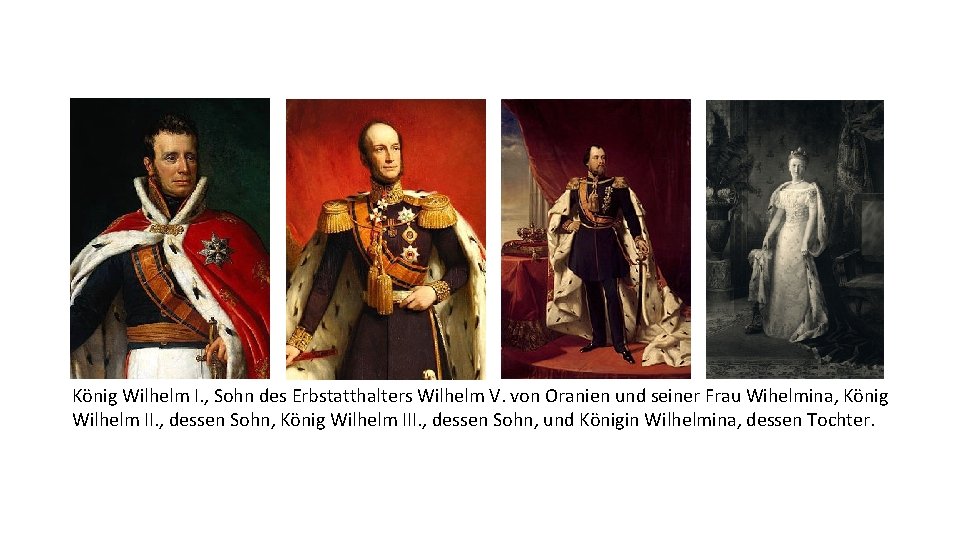 König Wilhelm I. , Sohn des Erbstatthalters Wilhelm V. von Oranien und seiner Frau